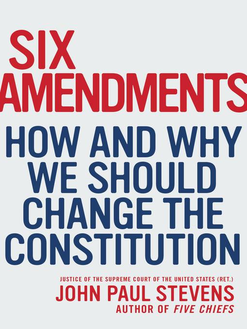 Title details for Six Amendments by Justice John Paul Stevens - Wait list